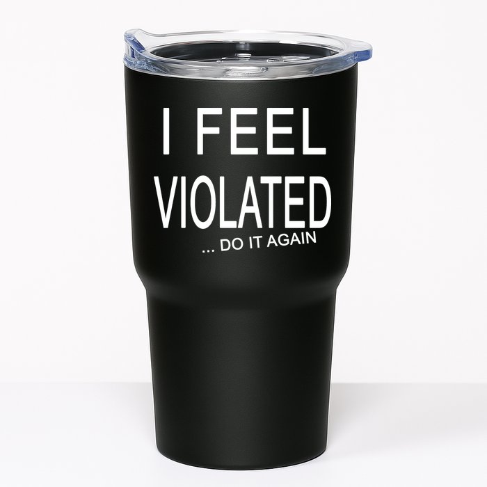 I Feel Violated Do It Again Tumbler