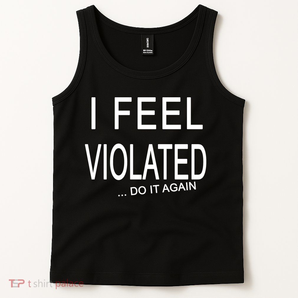 I Feel Violated Do It Again Tank Top