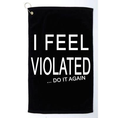 I Feel Violated Do It Again Golf Towel