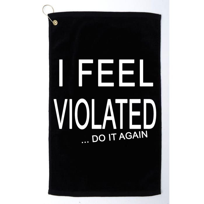I Feel Violated Do It Again Golf Towel