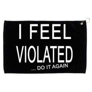 I Feel Violated Do It Again Grommeted Golf Towel