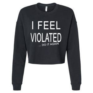 I Feel Violated Do It Again Cropped Pullover Crew