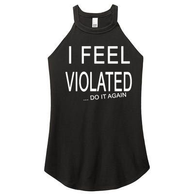 I Feel Violated Do It Again Women’s Perfect Tri Rocker Tank