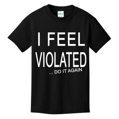 I Feel Violated Do It Again Kids T-Shirt