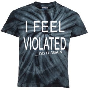 I Feel Violated Do It Again Kids Tie-Dye T-Shirt