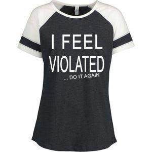 I Feel Violated Do It Again Enza Ladies Jersey Colorblock Tee