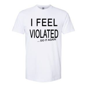 I Feel Violated Do It Again Softstyle® CVC T-Shirt