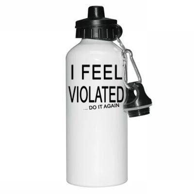 I Feel Violated Do It Again Aluminum Water Bottle 