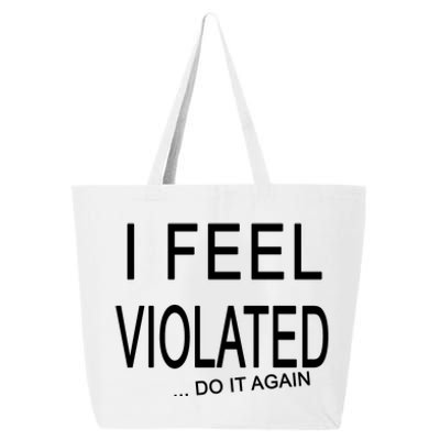 I Feel Violated Do It Again 25L Jumbo Tote