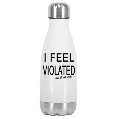 I Feel Violated Do It Again Stainless Steel Insulated Water Bottle