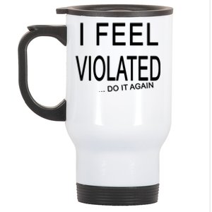 I Feel Violated Do It Again Stainless Steel Travel Mug