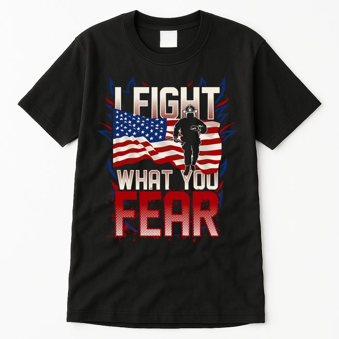 I Fight What You Fear Firefighter Tall T-Shirt