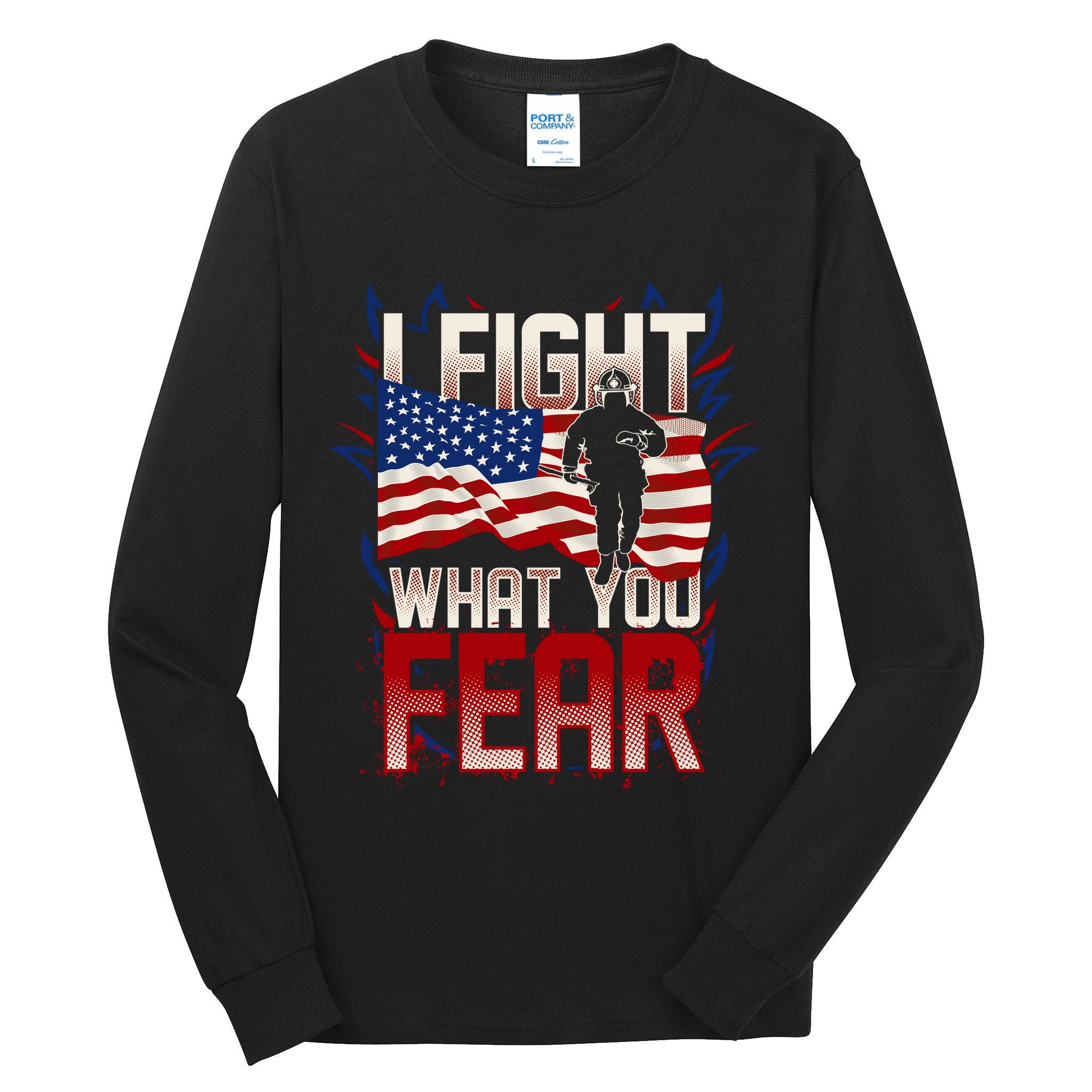 I Fight What You Fear Firefighter Tall Long Sleeve T-Shirt