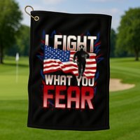 I Fight What You Fear Firefighter Golf Towel
