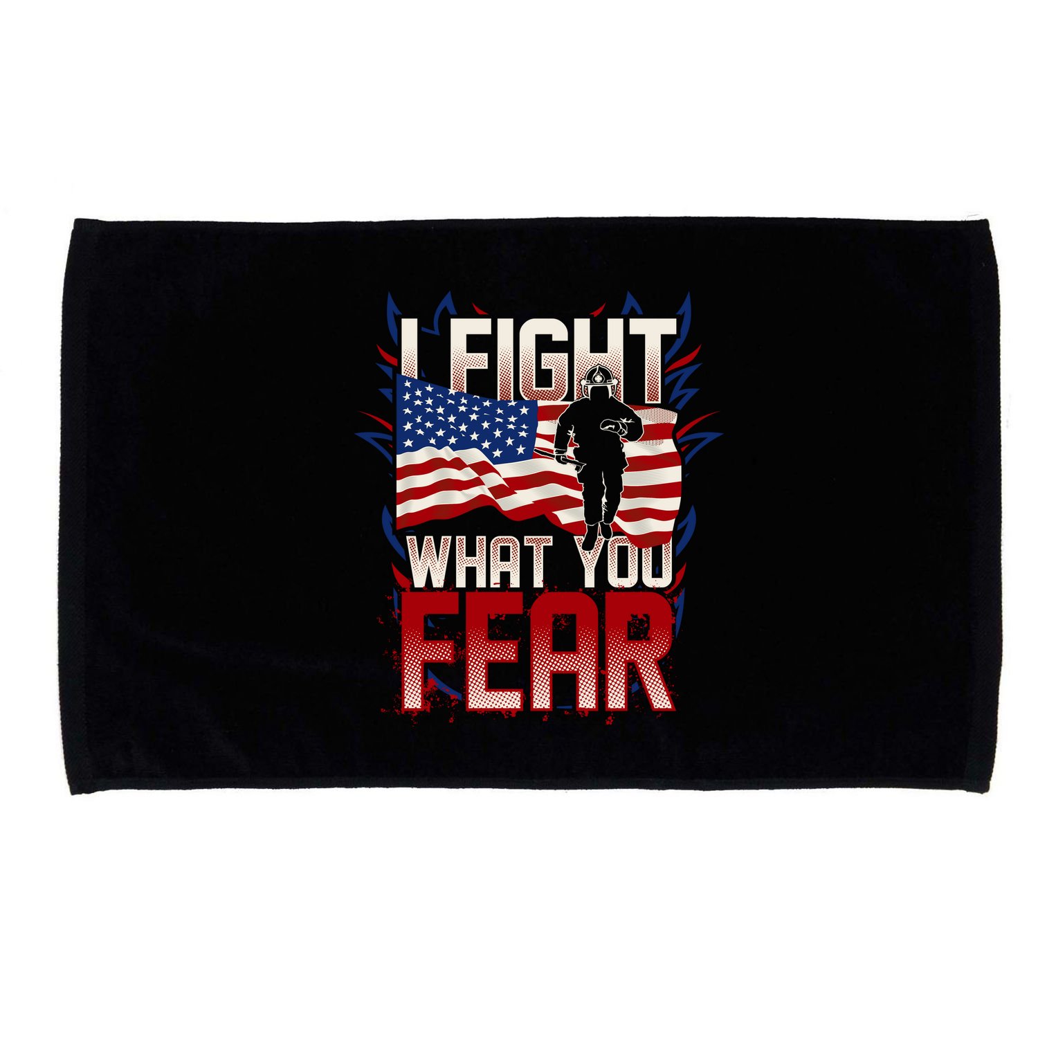 I Fight What You Fear Firefighter Microfiber Hand Towel