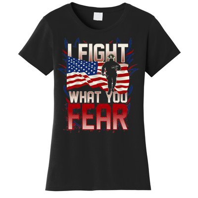 I Fight What You Fear Firefighter Women's T-Shirt