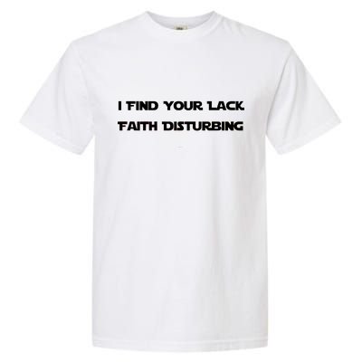 I Find Your Lack Faith Disturbing Garment-Dyed Heavyweight T-Shirt