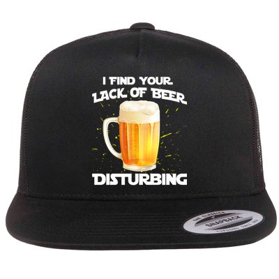 I Find Your Lack Of Beer Disturbing Flatbill Hat