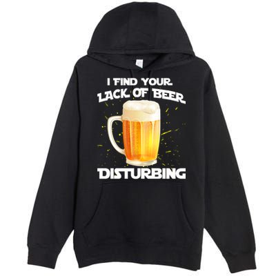 I Find Your Lack Of Beer Disturbing Premium Pullover Hoodie