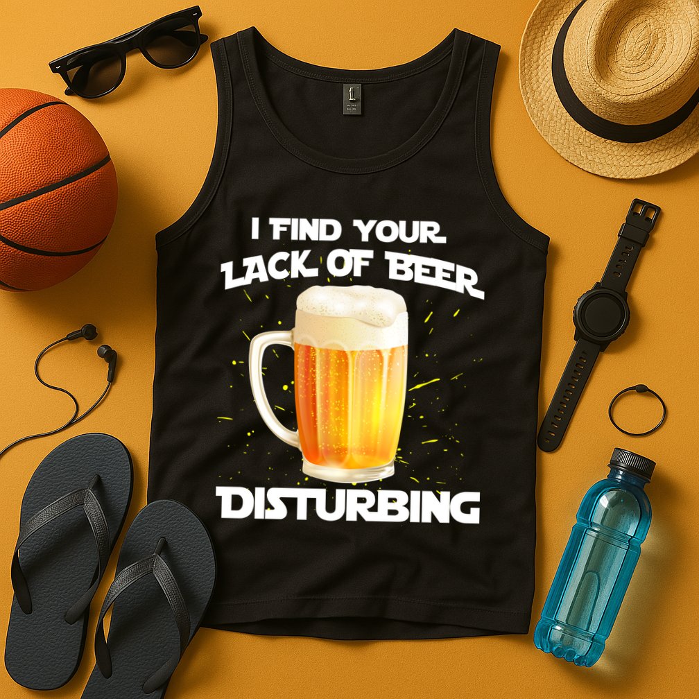 I Find Your Lack Of Beer Disturbing Tank Top
