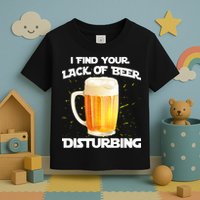 I Find Your Lack Of Beer Disturbing Toddler T-Shirt