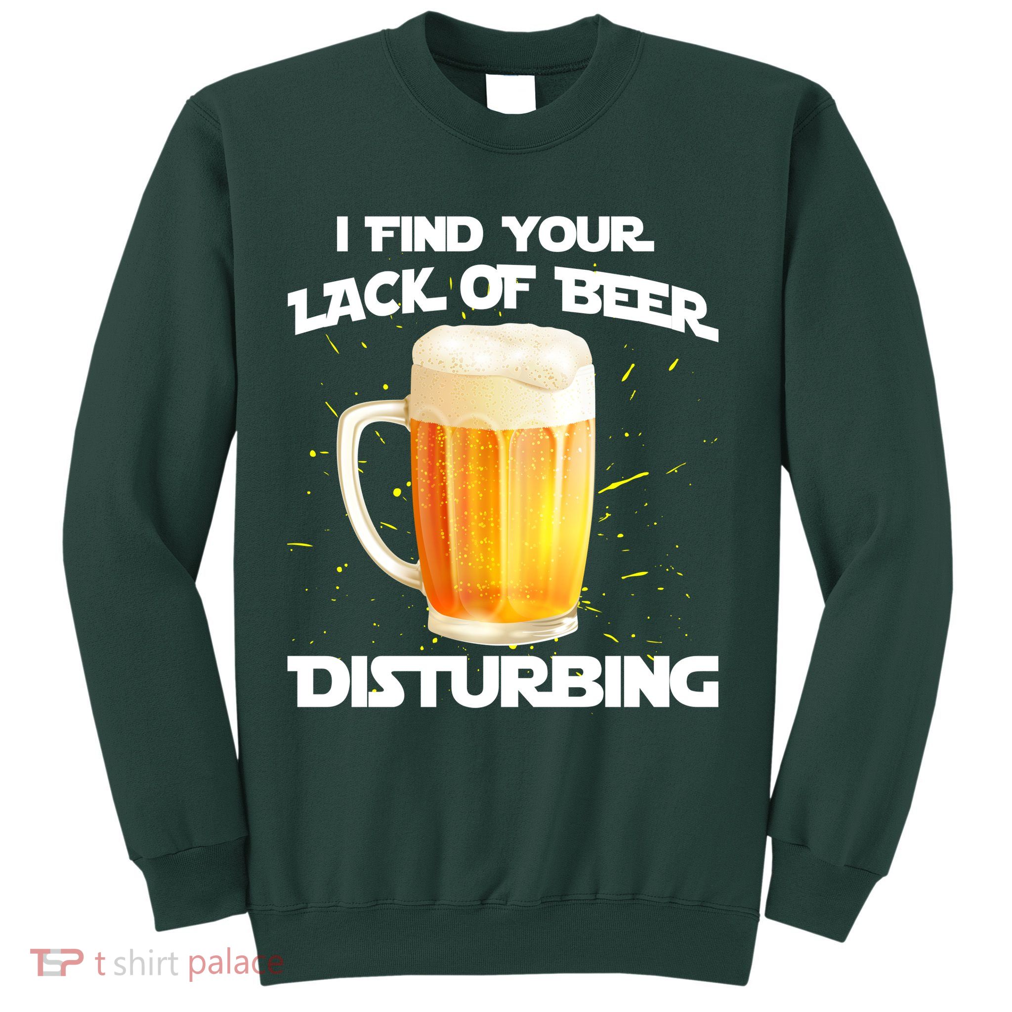 I Find Your Lack Of Beer Disturbing Sweatshirt