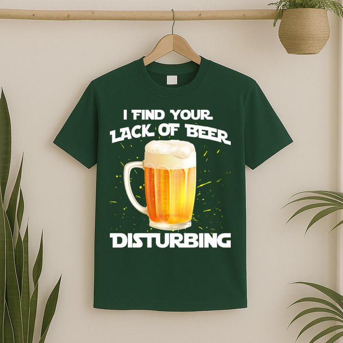 I Find Your Lack Of Beer Disturbing T-Shirt