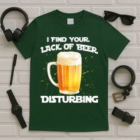 I Find Your Lack Of Beer Disturbing T-Shirt