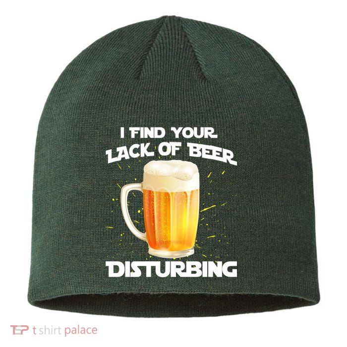 I Find Your Lack Of Beer Disturbing Sustainable Beanie