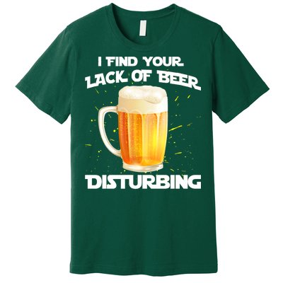 I Find Your Lack Of Beer Disturbing Premium T-Shirt