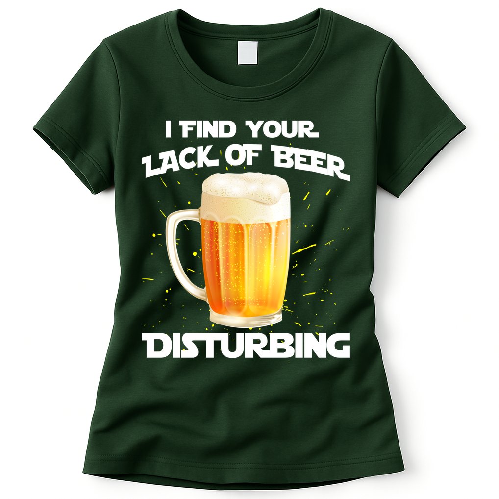 I Find Your Lack Of Beer Disturbing Womens T-Shirt
