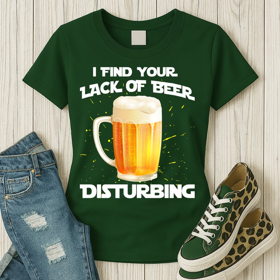 I Find Your Lack Of Beer Disturbing Womens T-Shirt