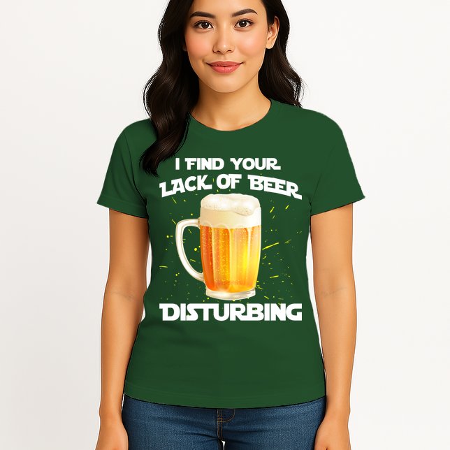 I Find Your Lack Of Beer Disturbing Womens T-Shirt