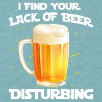 I Find Your Lack Of Beer Disturbing Sueded Cloud Jersey T-Shirt