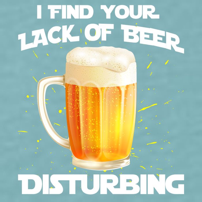I Find Your Lack Of Beer Disturbing Sueded Cloud Jersey T-Shirt