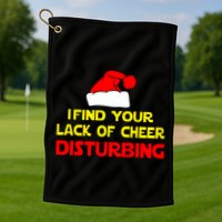 I Find Your Lack Of Cheer Disturbing Golf Towel
