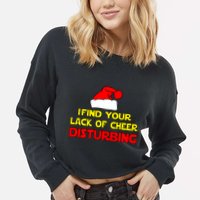 I Find Your Lack Of Cheer Disturbing Cropped Pullover Crew
