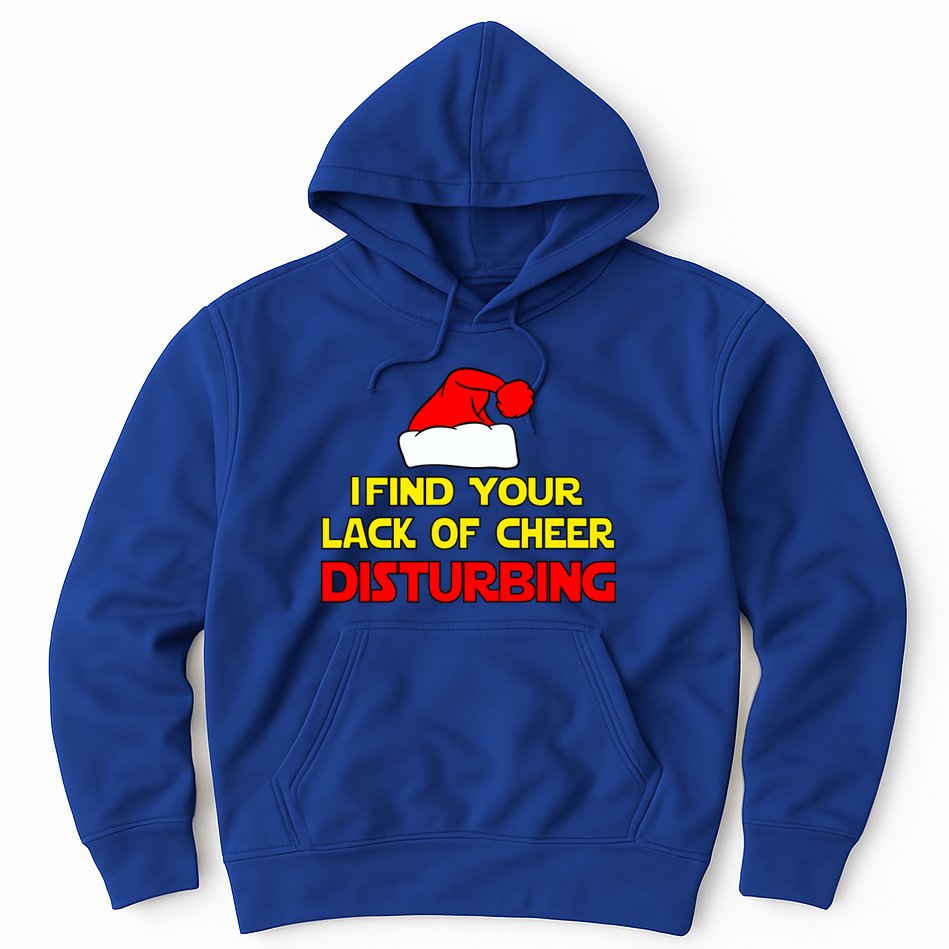 I Find Your Lack Of Cheer Disturbing Hoodie