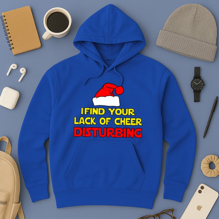 I Find Your Lack Of Cheer Disturbing Hoodie