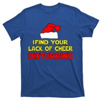 I Find Your Lack Of Cheer Disturbing T-Shirt