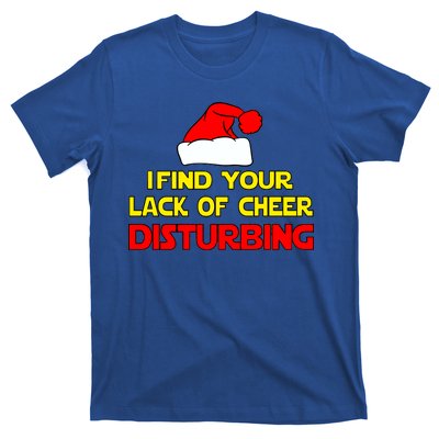 I Find Your Lack Of Cheer Disturbing T-Shirt