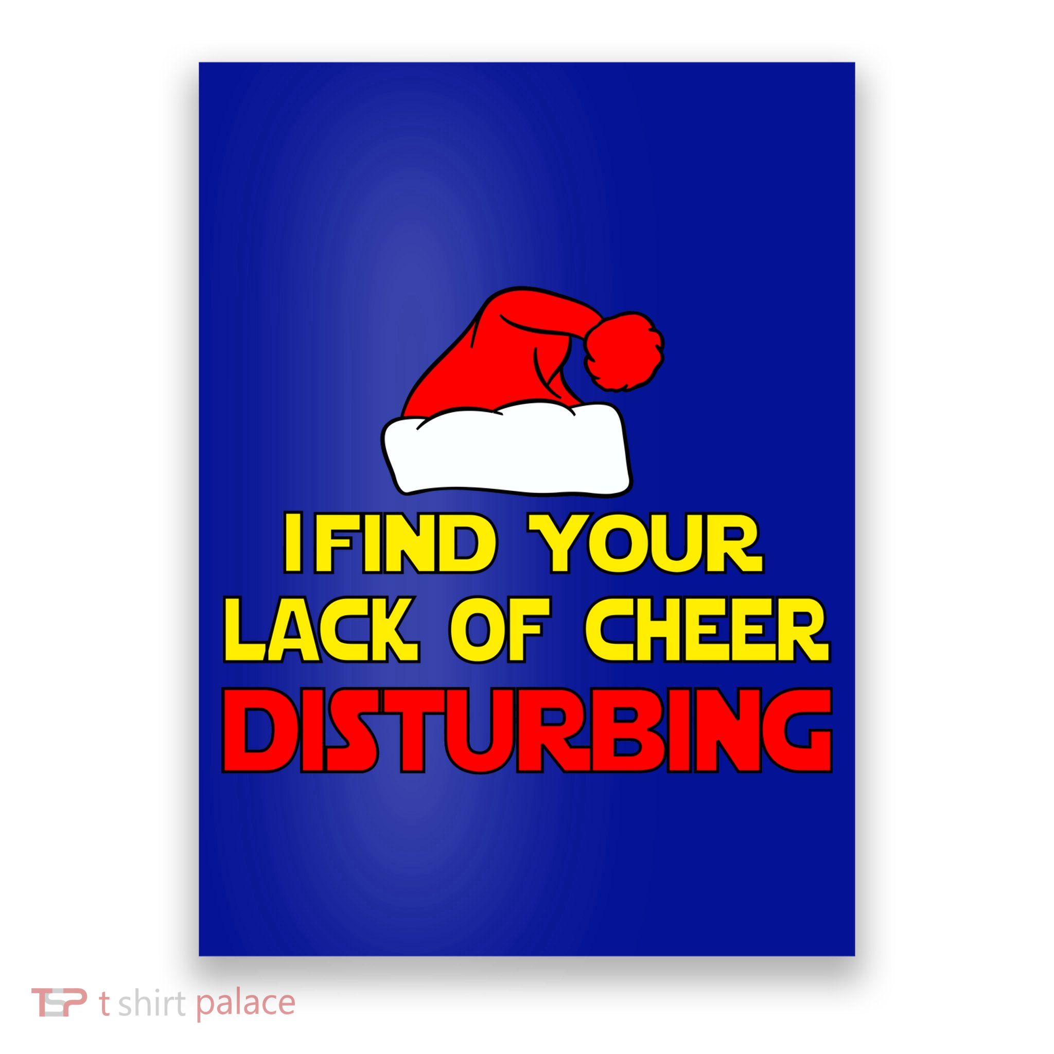 I Find Your Lack Of Cheer Disturbing Poster