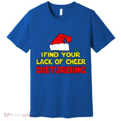 I Find Your Lack Of Cheer Disturbing Premium T-Shirt