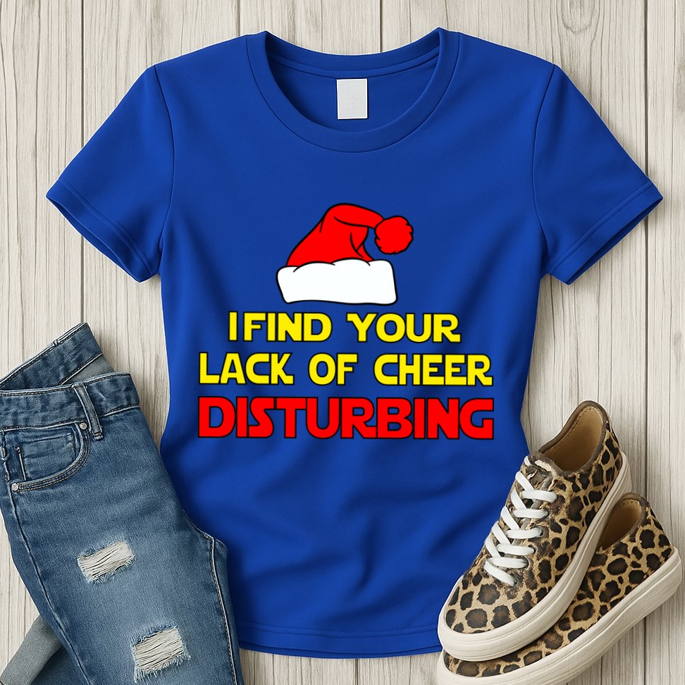 I Find Your Lack Of Cheer Disturbing Womens T-Shirt