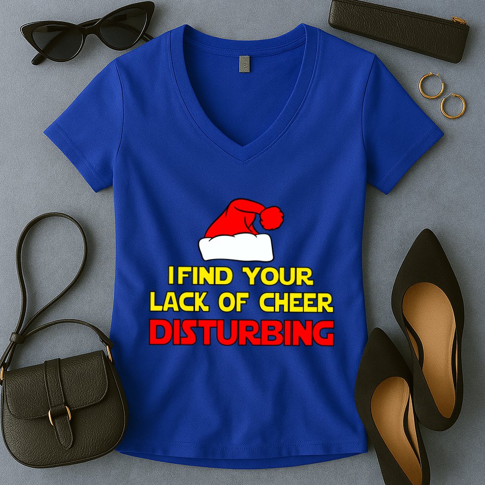 I Find Your Lack Of Cheer Disturbing Women's V-Neck T-Shirt