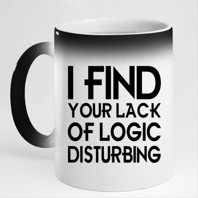 I Find Your Lack Of Logic Disturbing 11oz Black Color Changing Mug