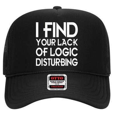 I Find Your Lack Of Logic Disturbing High Crown Mesh Back Trucker Hat