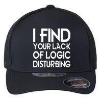 I Find Your Lack Of Logic Disturbing Flexfit Unipanel Trucker Cap