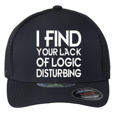 I Find Your Lack Of Logic Disturbing Flexfit Unipanel Trucker Cap