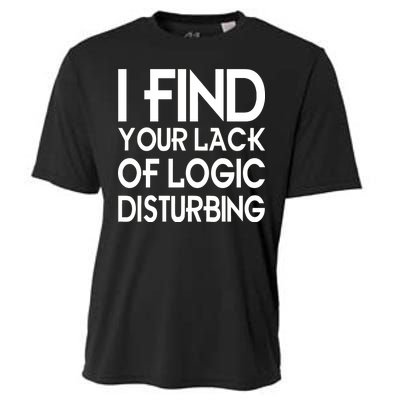 I Find Your Lack Of Logic Disturbing Cooling Performance Crew T-Shirt